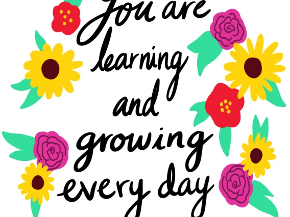 Illustration of flowers and text You are learning and growing every day